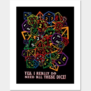 Yes, I Really Do Need All These Dice! Posters and Art